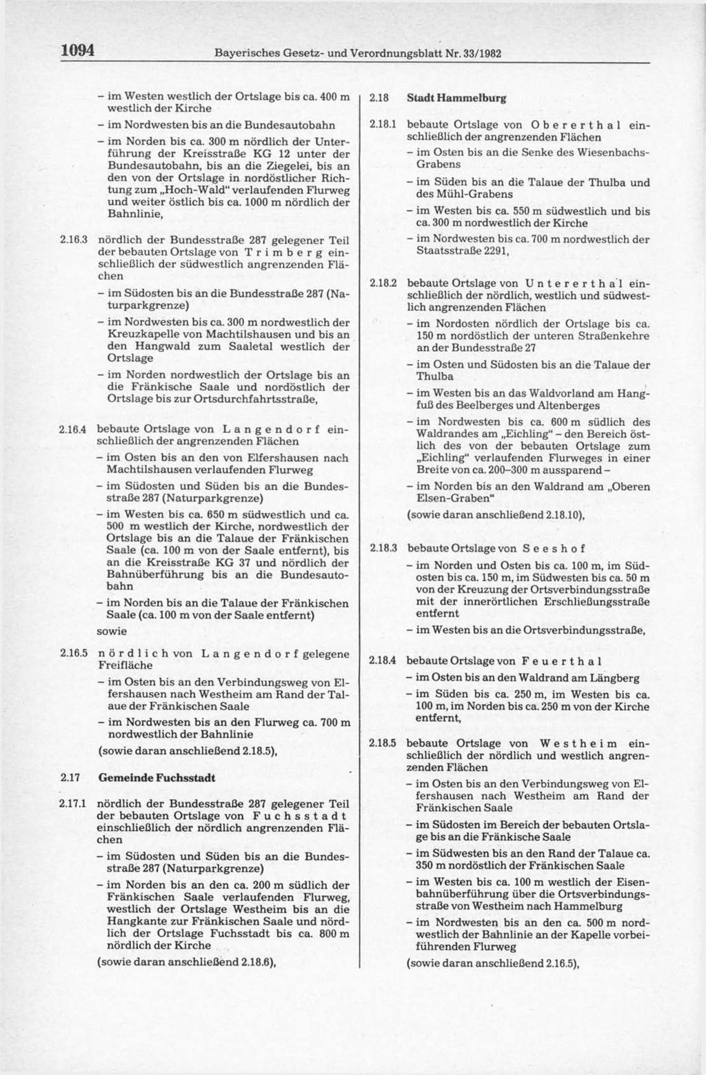 1094 Bayerisches Gesetz- und Verordnungsblatt Nr. 33/1982 - im Westen westlich der Ortslage bis ca. 400 m westlich der Kirche - im Nordwesten bis an die Bundesautobahn - im Norden bis ca.