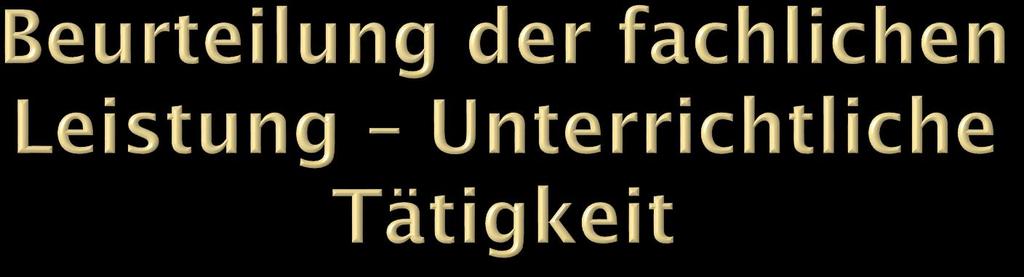 a) Arbeitserfolg 1. Unterrichtsplanung und Unterrichtsgestaltung 2.