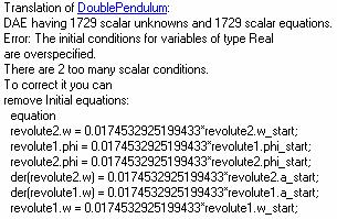 Wenn zu viele Initialisierungsbedingungen vorgegeben werden (also > dim(x) Gleichungen), bricht Dymola mit einer Fehlermeldung ab: hier: es gibt 2 Anfangsbedingungen zu viel Wenn zu wenig