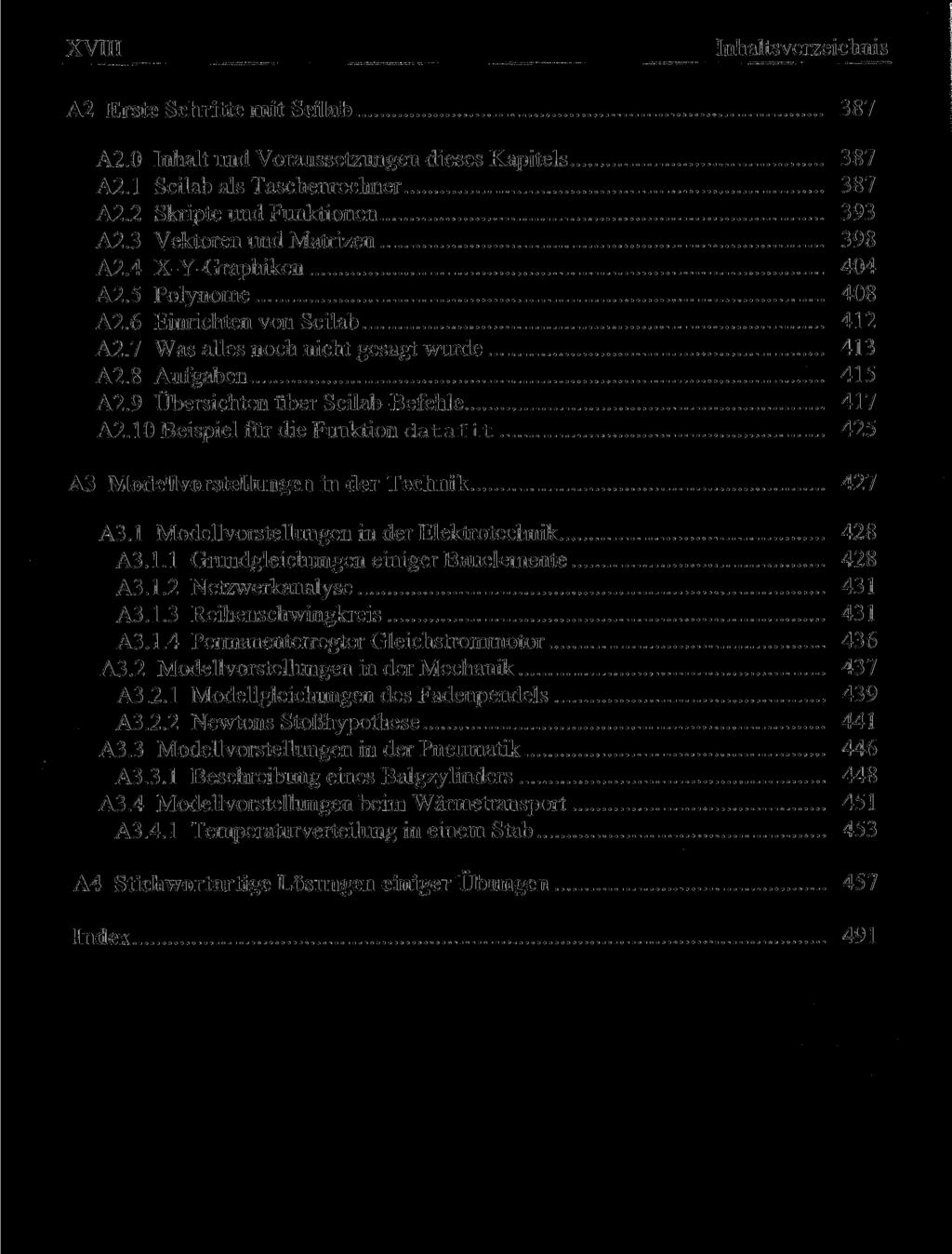 XVIII Inhaltsverzeichnis A2 Erste Schritte mit Scilab 387 A2.0 Inhalt und Voraussetzungen dieses Kapitels 387 A2.1 Scilab als Taschenrechner 387 A2.2 Skripte und Funktionen 393 A2.