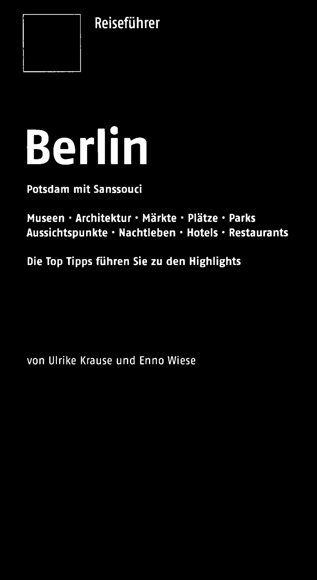 Reiseführer Berlin Potsdam mit Sanssouci Museen Architektur Märkte Plätze Parks Aussichtspunkte