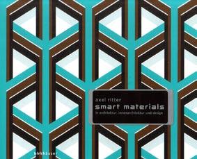 Smart Materials Von neuen, intelligenten Materialien wird unter Planern viel geredet die wenigsten aber wissen wirklich Bescheid.