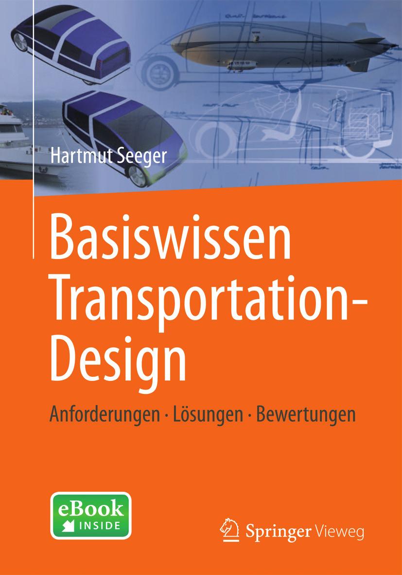 Tipp 1 Die Regeln der Formgebung von Fahrzeugen werden systematisch dargestellt Hartmut Seeger Basiswissen Transportation-Design Anforderungen - Lösungen - Bewertungen 2014. XI, 352 S. mit 407 Abb.