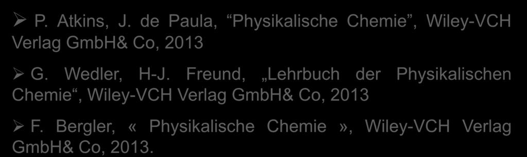de Paula, Physikalische Chemie, Wiley-VCH Verlag GmbH& Co, 2013 G. Wedler, H-J.