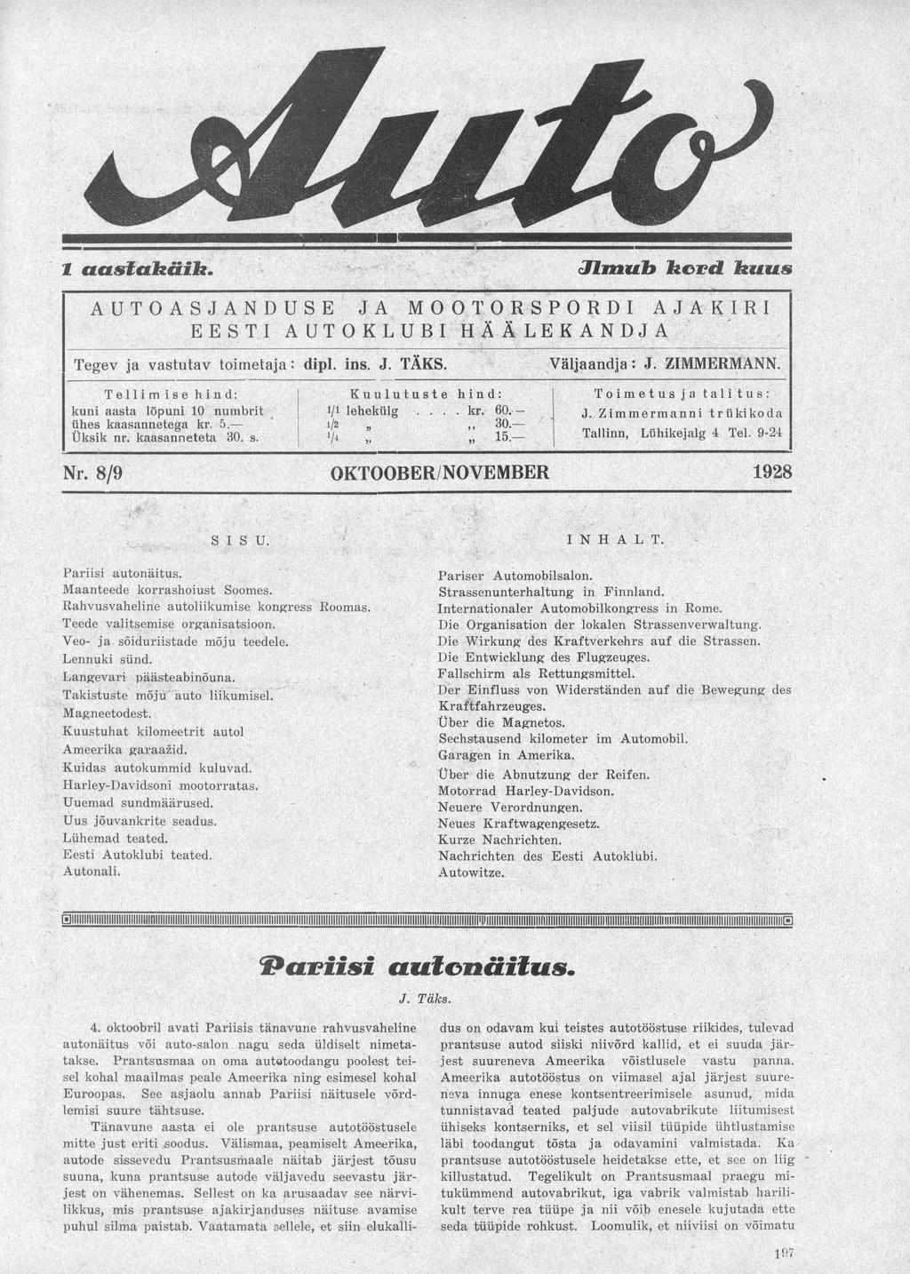 Nr. 8/9 OKTOOBER/NOVEMBER 1928 SISU. I N H A L T. Pariisi autonäitus. Maanteede korrashoiust Soomes. Rahvusvaheline autoliikumise kongress Roomas. Teede valitsemise organisatsioon.