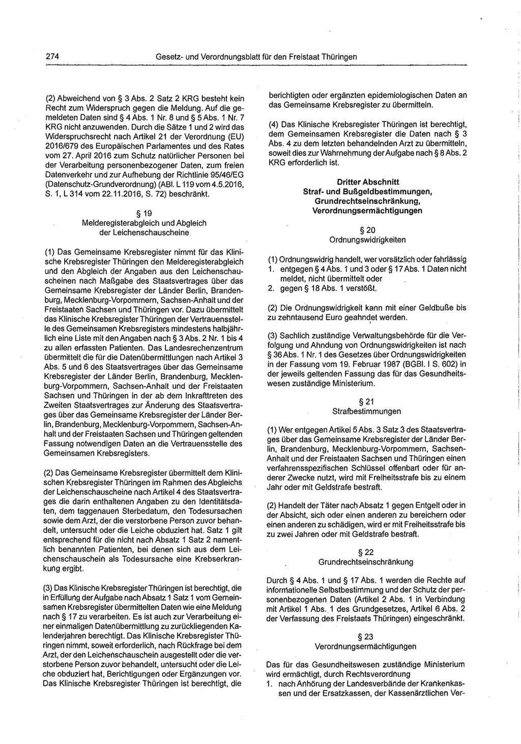 274 Gesetz- und Verordnungsblatt für den Freistaat Thüringen (2) Abweichend von 3 Abs. 2 Satz 2 KRG besteht kein Recht zum Widerspruch gegen die Meldung. Auf die gemeldeten Daten sind 4 Abs. 1 Nr.