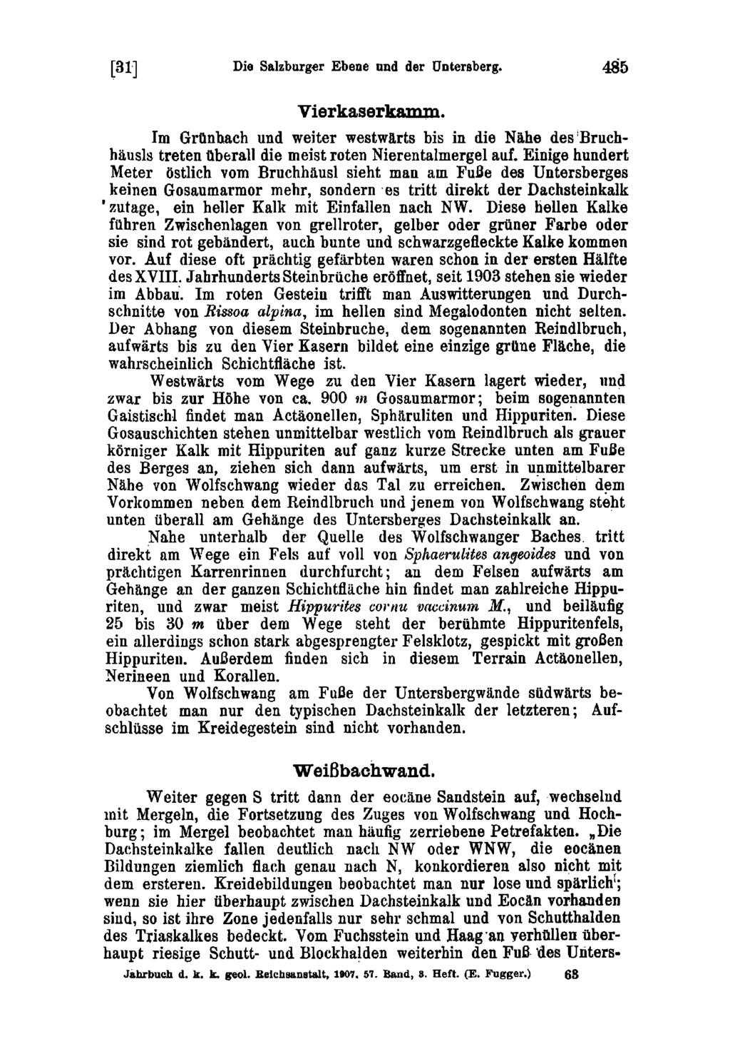 [31] Die Salzburg«Ebene und der Untersberg. 485 Vierkaserkamm. Im Grünhach und weiter westwärts bis in die Nähe des Bruchhäusls treten überall die meist roten Nierentalmergel auf.