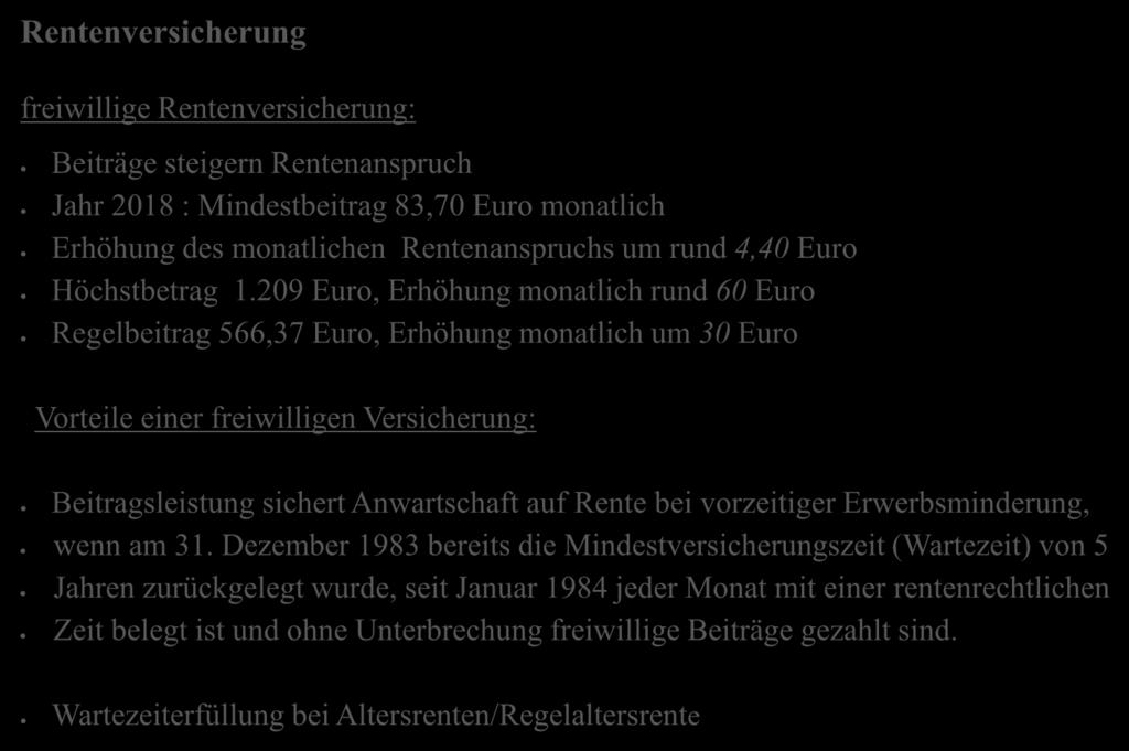 Rentenversicherung freiwillige Rentenversicherung: Beiträge steigern Rentenanspruch Jahr 2018 : Mindestbeitrag 83,70 Euro monatlich Erhöhung des monatlichen Rentenanspruchs um rund 4,40 Euro