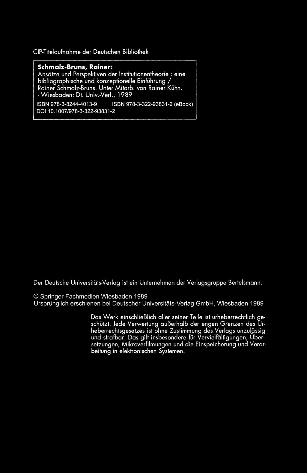 CIP-Titelaufnahme der Deutschen Bibliothek Schmal:z:-Bruns, Rainer: Ansätze und Perspektiven der Institutionentheorie : eine bibliographische und konzeptionelle Einführung/ Reiner Schmalz-Bruns.