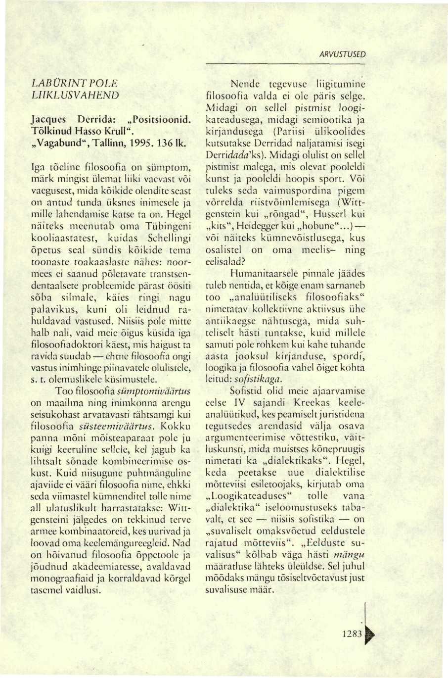 ARVUSTUSED LABÜRINT POLE LIIKLUSVAHEND Jacques Dcrrida: Positsioonid. Tõlkinud Hasso Krull". Vagabund", Tallinn, 1995. 136 lk.