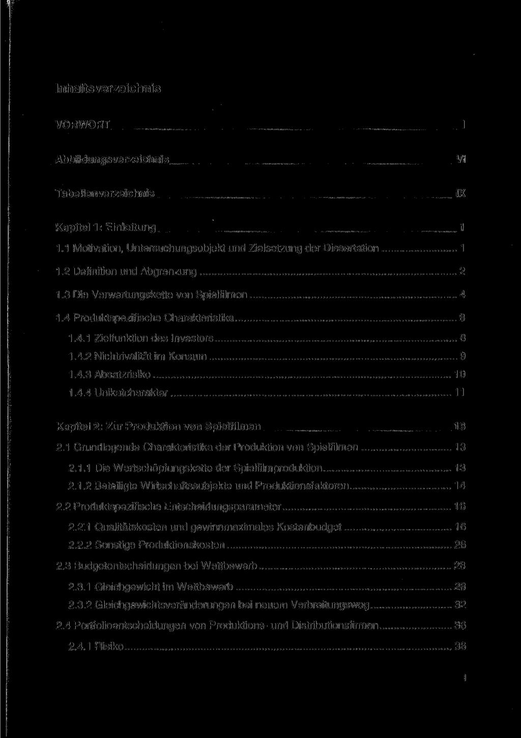 Inhaltsverzeichnis VORWORT I Abbildungsverzeichnis VI Tabellenverzeichnis IX Kapitel 1: Einleitung 1 1.1 Motivation, Untersuchungsobjekt und Zielsetzung der Dissertation 1 1.