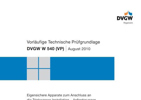DVGW W 540 (VP) August 2010 Eigensichere Apparate zum Anschluss an die Trinkwasser-Installation Anforderungen und Prüfungen Anschluss von Bauteilen mit