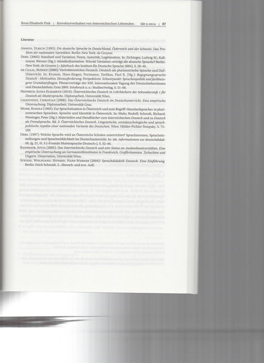 Ilona Elisabeth Fink Korrekturverhalten von österreichischen Lehrenden ide 3-2014 87 Literatur AMMON, ULRICH (1995): Die deutsche Sprache in Deutschland, Österreich und der Schweiz.