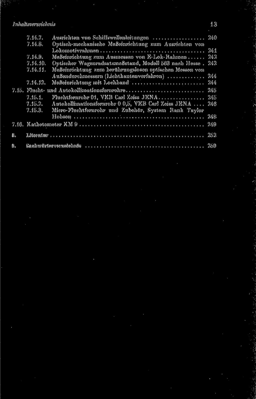 Inhaltsverzeichnis 13 7.14.7. Ausrichten von Schiffswcllenleitunfjcn 240 7.14.8. Optisch-mechanische Meßeinrichtung zum Ausrichten von Lokomolivrahmcn 241 7.14.9.