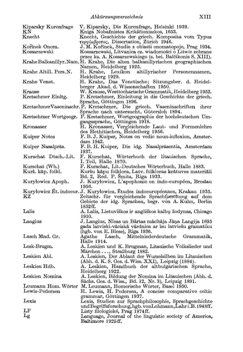 Abkürzungsverzeichnis XIII V. Kiparsky, Die Kurenfrage, Helsinki 1939. Kniga Nobažnistes Krikščioniszkos, 1653. Knecht, Geschichte der griech.
