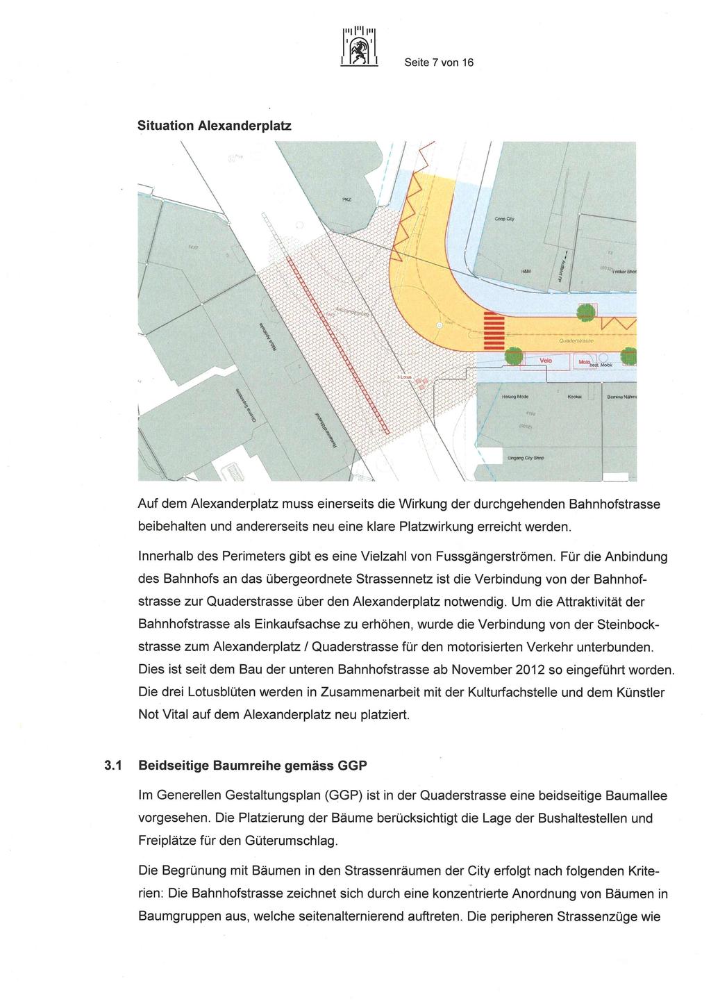 Seite 7 von 16 Situation Alexanderplatz Auf dem Alexanderplatz muss einerseits die Wirkung der durchgehenden Bahnhofstrasse beibehalten und andererseits neu eine klare Platzwirkung erreicht werden.