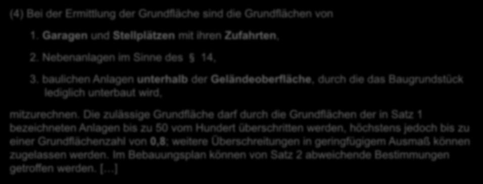 Fallbeispiel Einfamilienhaus 19 BauNVO Grundflächenzahl, zulässige Grundfläche (4) Bei der Ermittlung der Grundfläche sind die Grundflächen von 1. Garagen und Stellplätzen mit ihren Zufahrten, 2.