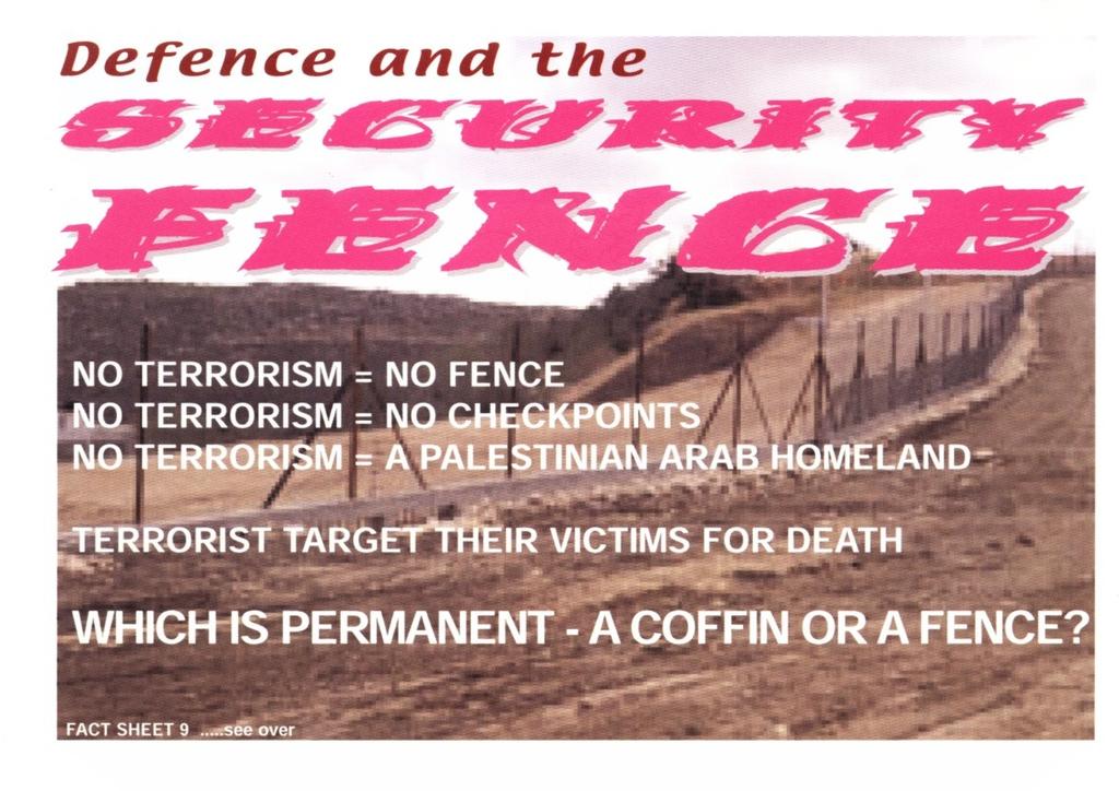 Verteidigungs- und Sicherheitszaun KEIN TERRORISMUS = KEIN ZAUN KEIN TERRORISMUS = Keine Checkpoints KEIN TERRORISMUS = ein Palästinensisches Heimatland, ein Arabisches Heimatland Die Absicherung