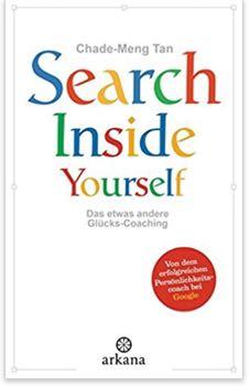 Ach ja: Search Inside Yourself Seit 2007 bietet Google seinen Mitarbeitern ein Programm für persönliches Wachstum an:»search inside yourself«.