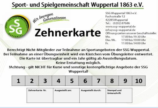 Zehnerkarte Zehnerkarte die Möglichkeit zum Kennenlernen Die SSG Wuppertal bietet die Möglichkeit, die vielseitigen Sportangebote auszuprobieren. Zehner-Karte für Nicht Vereinsmitglieder 50,00 zzgl.
