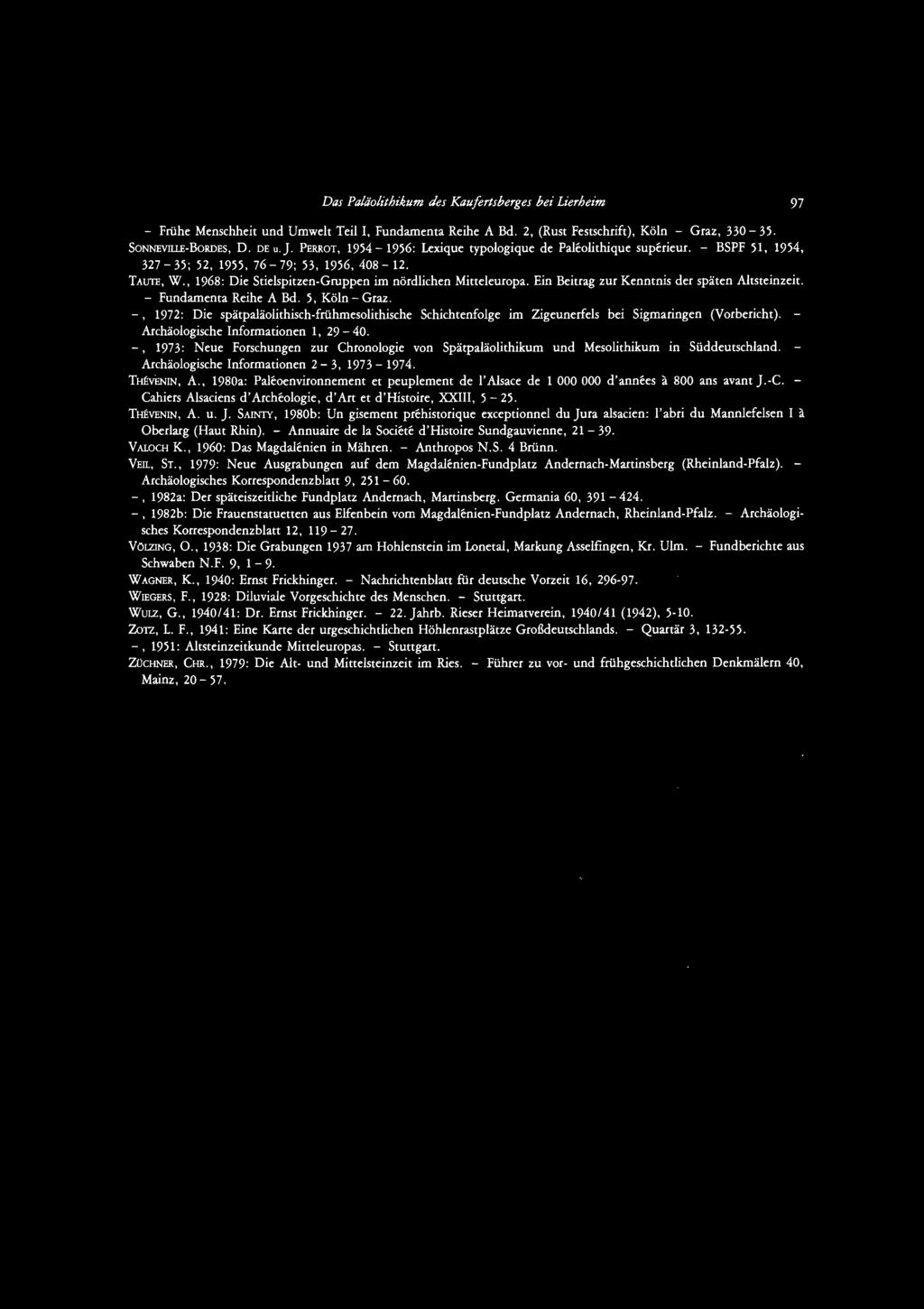 Ein Beitrag zur Kenntnis der späten Altsteinzeit. - Fundamenta Reihe A Bd. 5, Köln- Graz. -, 1972: Die spätpaläolithisch-frühmesolithische Schichtenfolge im Zigeunerfels bei Sigmaringen (Vorbericht).