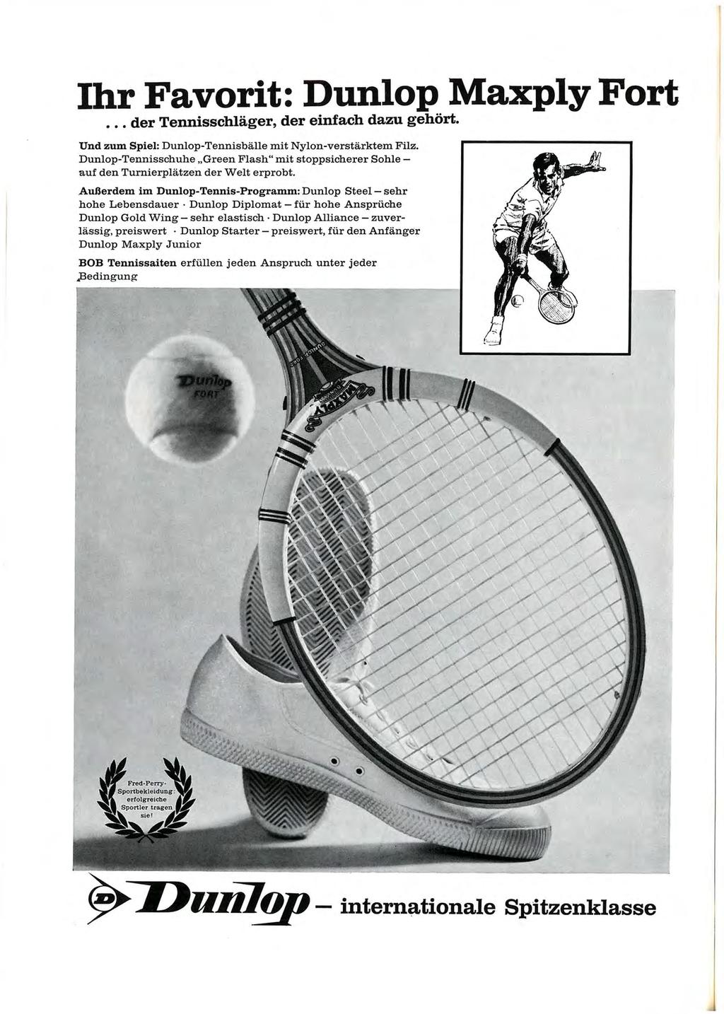 Ihr Favorit: Dunlop Maxply Fort... der Tennisschläger, der einfach dazu gehört. Und zum Spiel: Dunlop-Tennisbälle mit Nylon-verstärktem Filz.