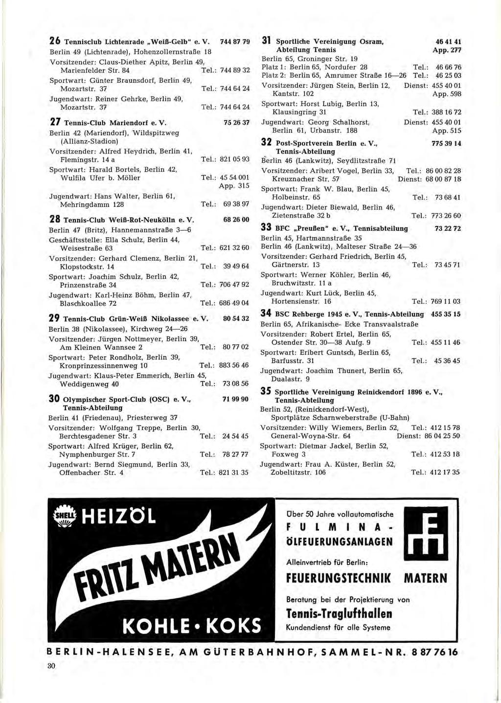 I 26 Tennisclub Lichtenrade "Weiß-Gelb" e. V. 744 87 79 Berlin 49 (Lichtenrade), Hohemollemstraße 18 Vorsitzender: Claus-Diether Apitz, Berlin 49, Marienfelder Str. 84 Tel.