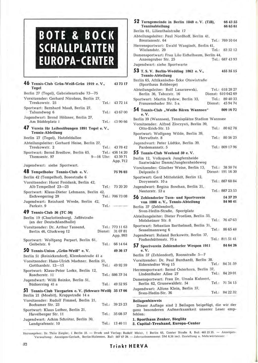46 Tennis-Club Grün-Weiß-Grün 1919 e. V., 43 73 17 Tegel Berlin 27 (Tegel), Gabrielenstraße 73-75 Vorsitzender: Gerhard Nicolaus, Berlin 27, Treskowstr. 25 Tel.