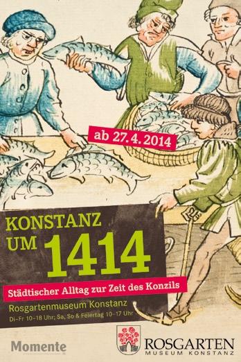 KONSTANZ UM 1414 : STÄDTISCHER ALLTAG ZUR ZEIT DES KONZILS Ausstellung zur Erinnerung an das Konstanzer Konzil vor 600 Jahren Ausstellung ab 27.