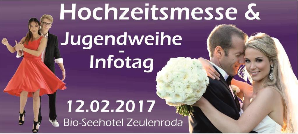Pressemappe zur Hochzeitsmesse mit Jugendweihe-Infotag im Bio-Seehotel Zeulenroda am 12. Februar 2017 ÖFFNUNGSZEIT Sonntag, 11.00 bis 17.
