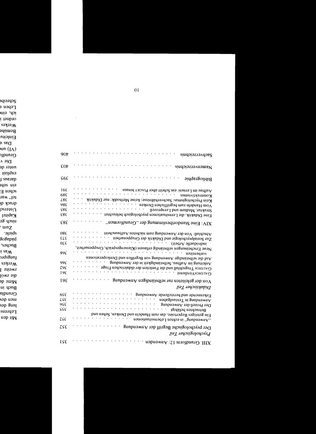 XIII. Grundform 12: Anwenden Der psychologische Begriff der Anwendung "Anwendung" in echten Lebenssituationen 352 Ein geistiges Repertoire, das zum Handeln und Denken, Sehen und Betrachten befähigt