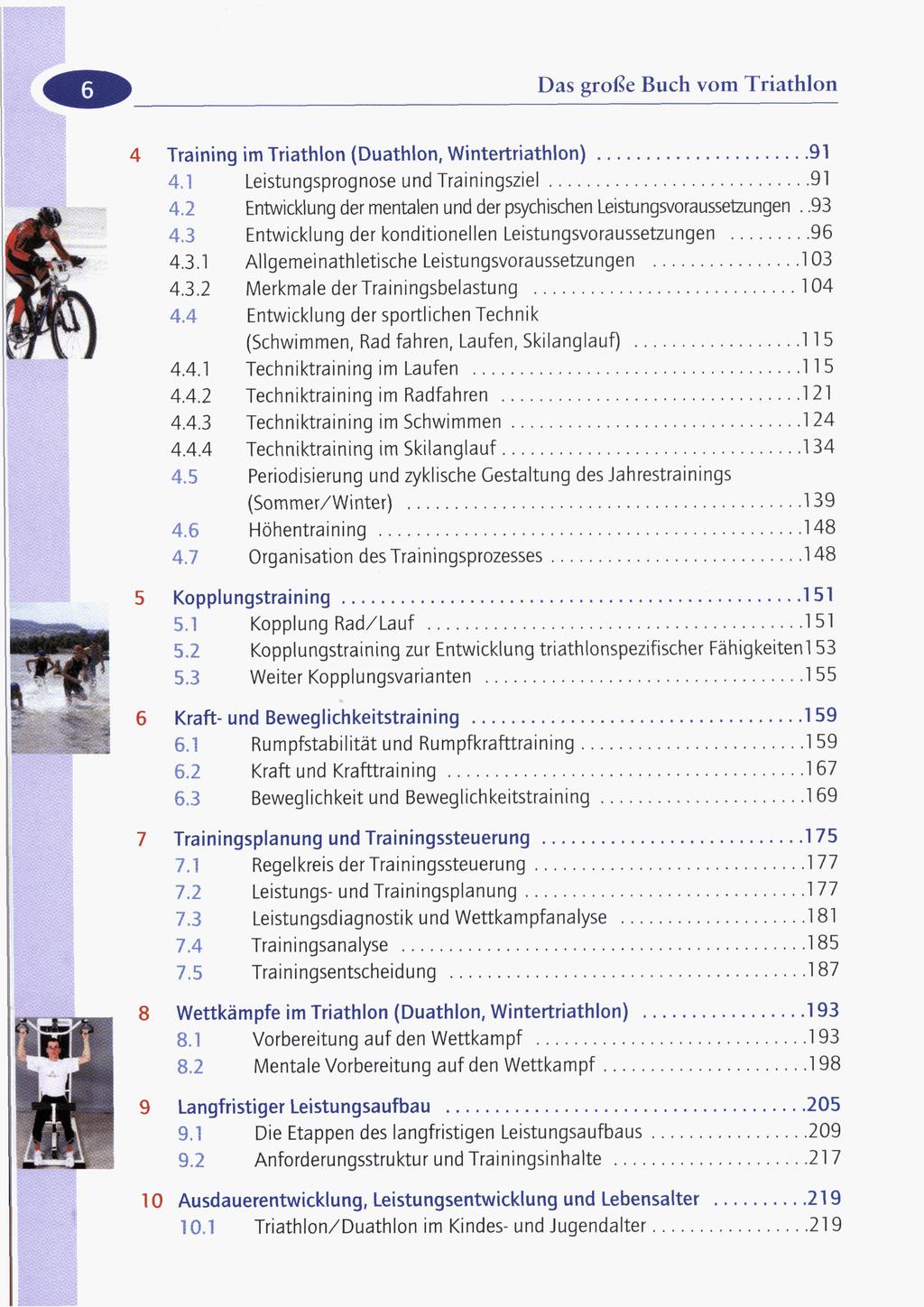 Das grof3e Buch vom Triathlon 4 5 6 7 8 9 10 Training im Triathlon (Duathlon, Wintertriathlon)....91 4.1 Leistungsprognose und Trainingsziel....91 4.2 Entwicklung der mentalen und der psychischen Leistungsvoraussetzungen.