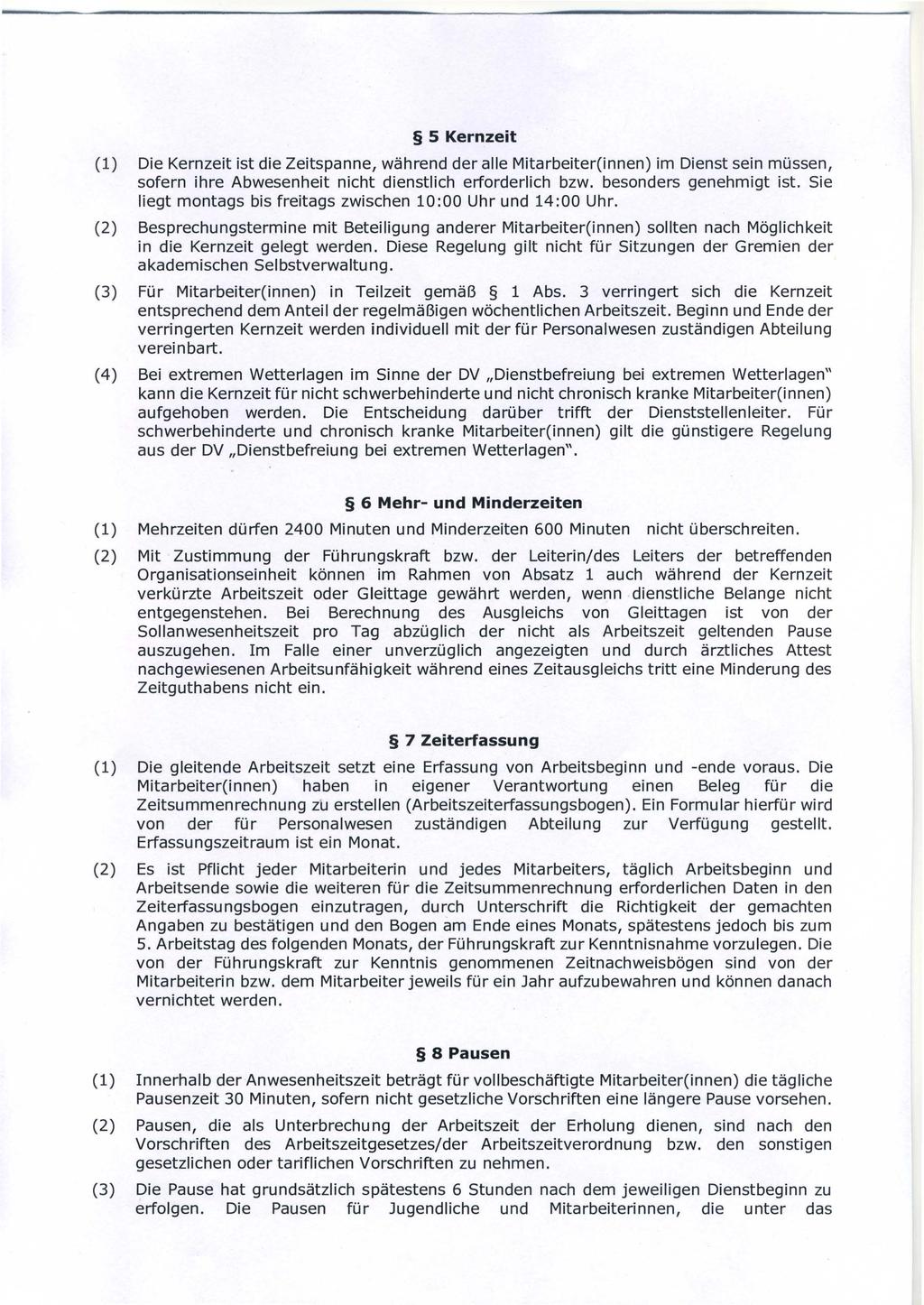 5 Kernzeit (1) Die Kernzeit ist die Zeitspanne, während der alle Mitarbeiter(innen) im Dienst sein müssen, sofern ihre Abwesenheit nicht dienstlich erforderlich bzw. besonders genehmigt ist.