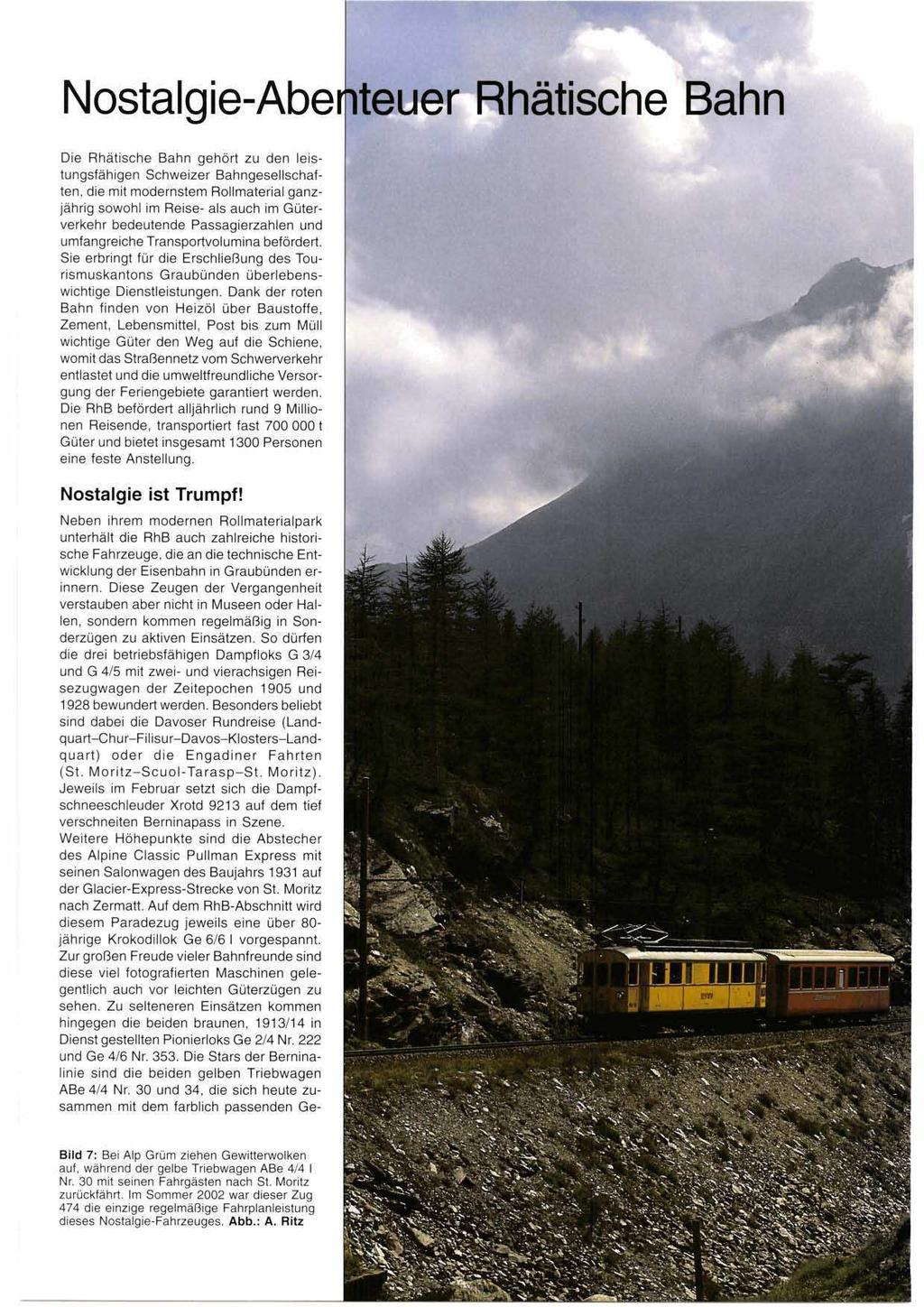 Nostalgie-Abe Die Rhätische Bahn gehört zu den leistungsfähigen Schweizer Bahngesellschaften, die mit modernstem Rollmaterial ganzjährig sowohl im Reise- als auch im Güterverkehr bedeutende
