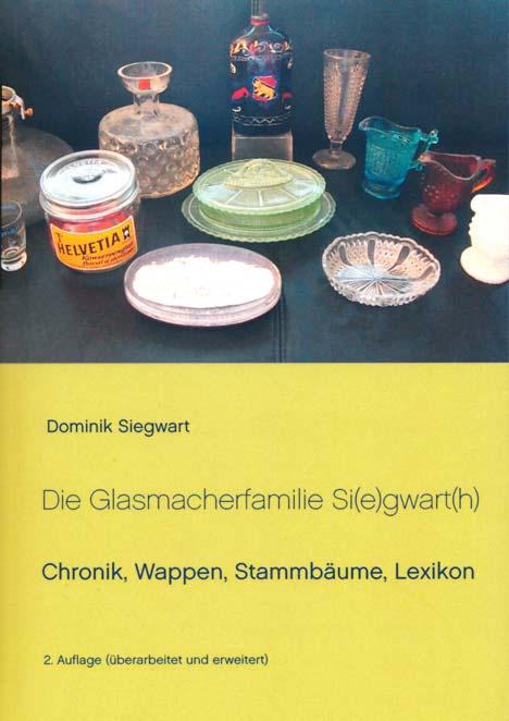 SG Februar 2018 Dominik Siegwart, Die Glasmacherfamilie Si(e)gwart(h) - Chronik, Wappen, Stammbäume, Lexikon, 2.