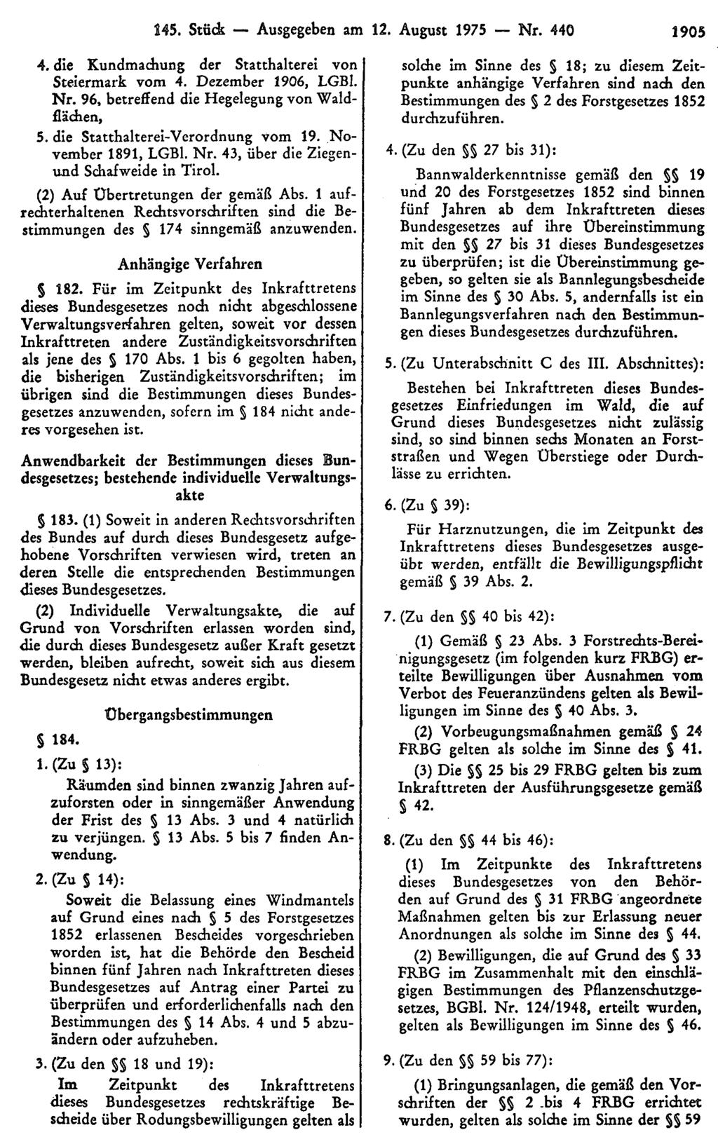 245. Stück Ausgegeben am 12. August 1975 Nr. 440 1905 4. die Kundmachung der Statthalterei von Steiermark vom 4. Dezember 1906, LGBl. Nr. 96, betreffend die Hegelegung von Waldflächen, 5.