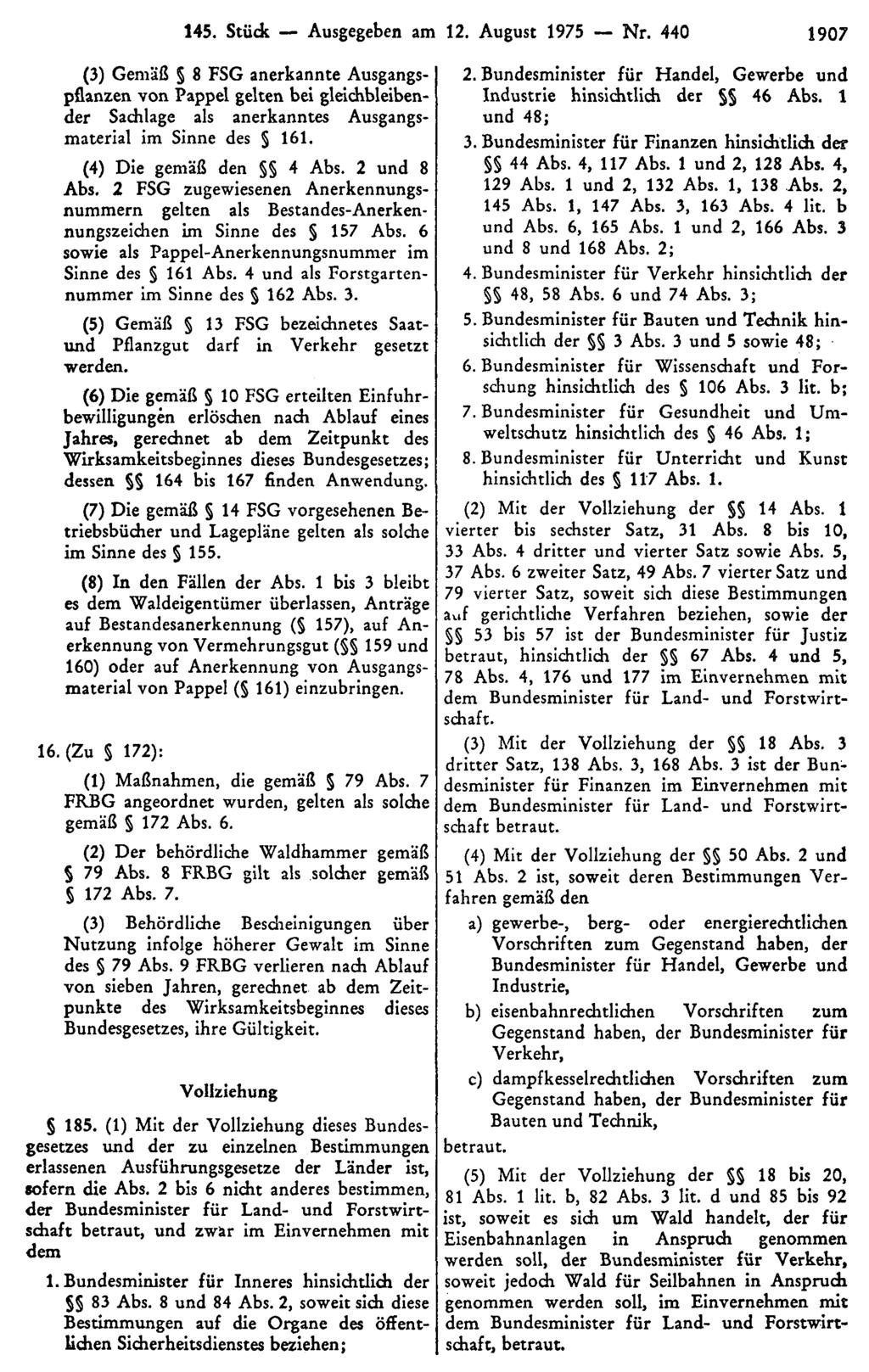 145. Stück Ausgegeben am 12. August 1975 Nr. 440 1907 (3) Gemäß 8 FSG anerkannte Ausgangspflanzen von Pappel gelten bei gleichbleibender Sachlage als anerkanntes Ausgangsmaterial im Sinne des 161.