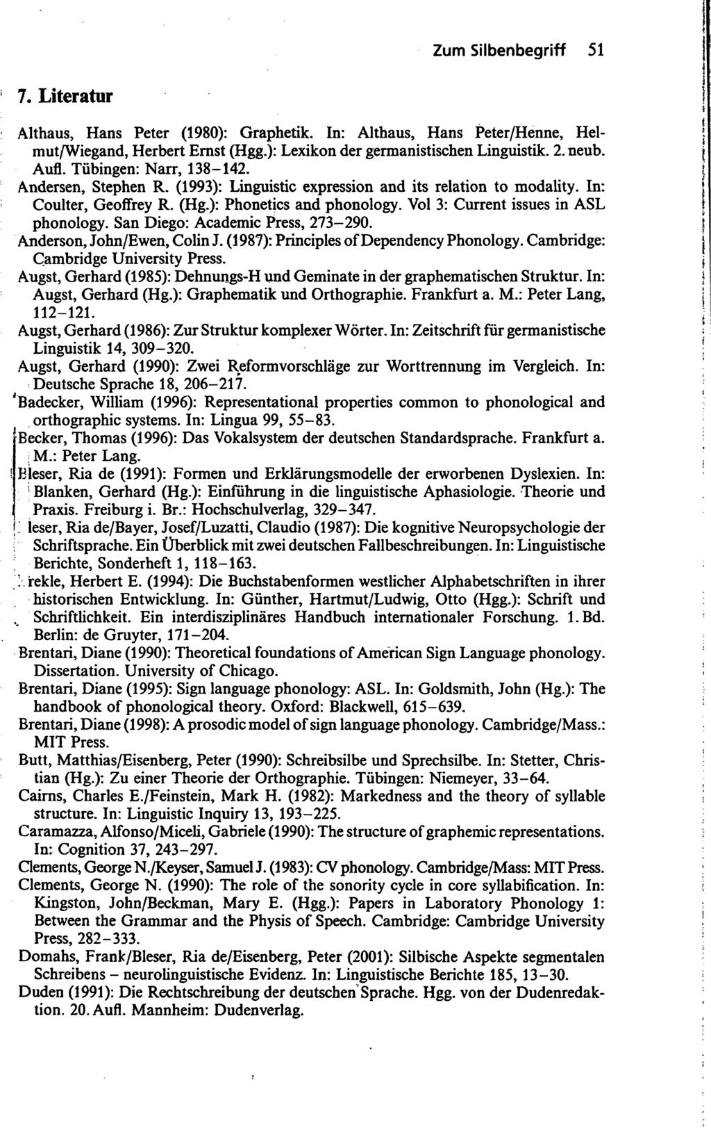Zum Silbenbegriff 51 7. Literatur Althaus, Hans Peter (1980): Graphetik. In: Althaus, Hans Peter/Henne, Helmut/Wiegand, Herbert Ernst (Hgg.): Lexikon der germanistischen Linguistik. 2.neub. Aufl.