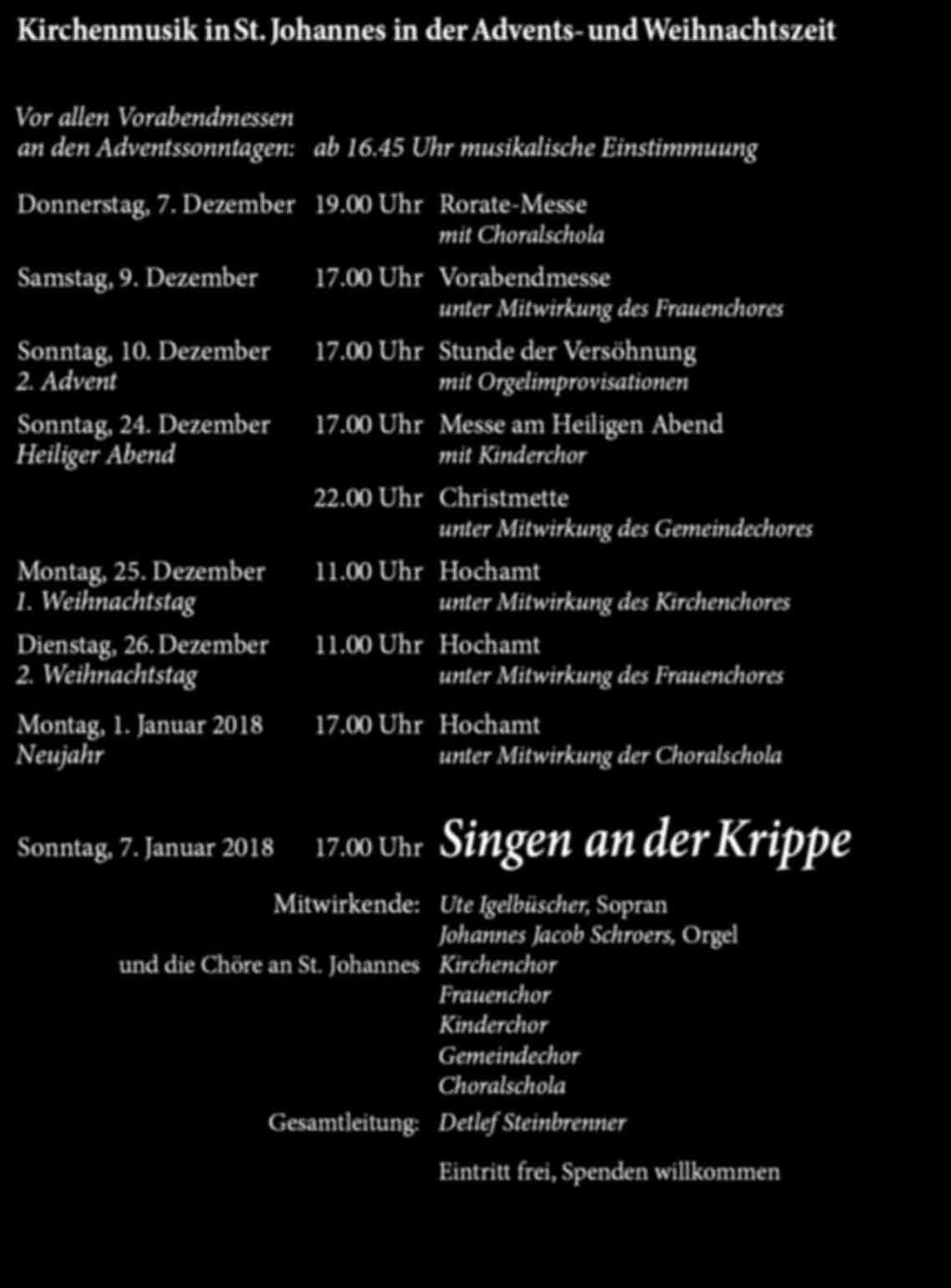 Advent mit Orgelimprovisationen Sonntag, 24. Dezember Heiliger Abend 17.00 Uhr Messe am Heiligen Abend mit Kinderchor 22.00 Uhr Christmette unter Mitwirkung des Gemeindechores Montag, 25. Dezember 11.