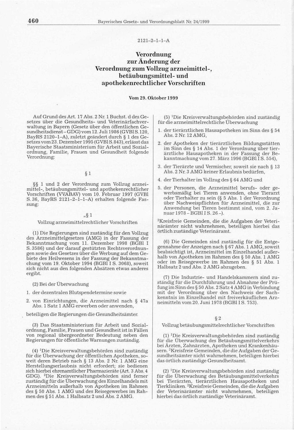 460 Bayerisches Gesetz- und Verordnungsblatt Nr. 24/1999 2121-2-1-1-A Verordnung Verordnung zum Vollzug arzneimittel-, betäubungsmittel- und apothekenrechtlicher Vorschriften Vom 29.