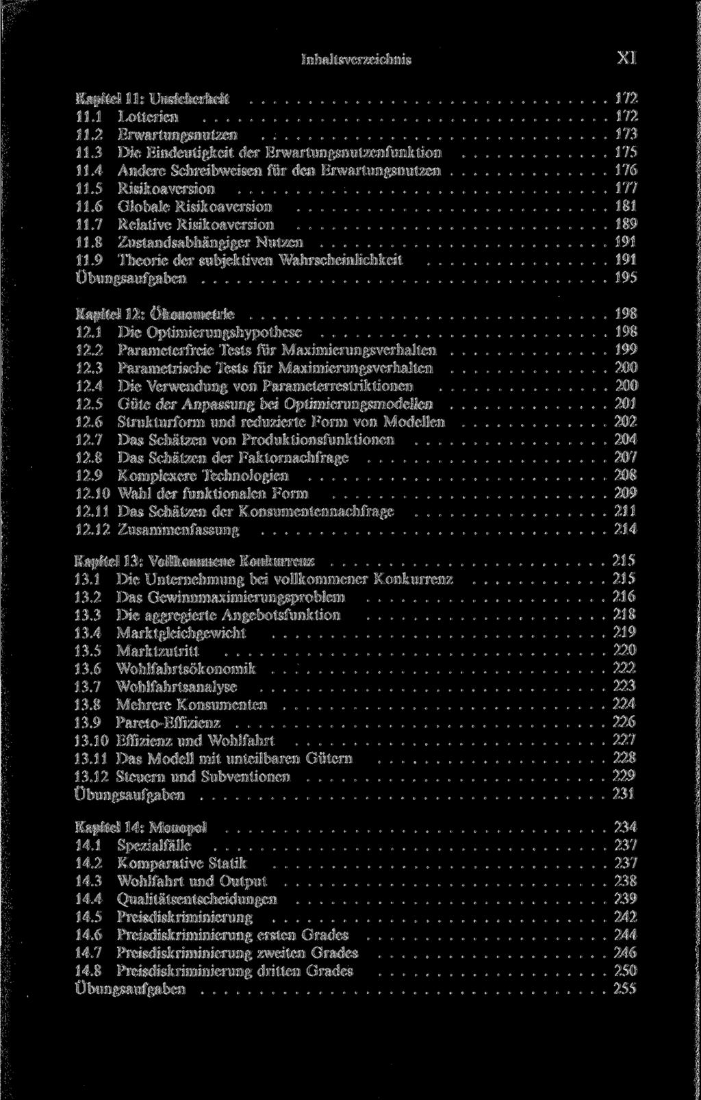 Inhaltsverzeichnis XI Kapitel 11: Unsicherheit 172 11.1 Lotterien 172 11.2 Erwartungsnutzen 173 11.3 Die Eindeutigkeit der Erwartungsnutzenfunktion 175 11.