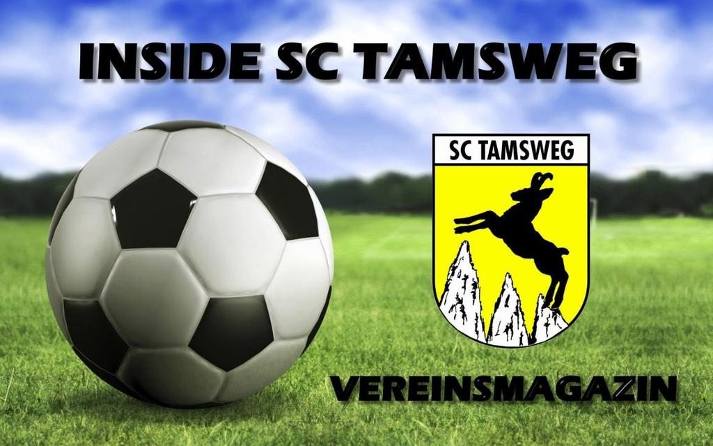 INSIDE SC TAMSWEG Ausgabe 7 /Saison 2015-16 INSIDE SC TAMSWEG Ausgabe 7 Saison 2015/16 April 2016 DAS FANMAGAZIN ZUM SC TAMSWEG DIE NUMMER 1 IM LUNGAU INHALT DIESER AUSGABE DIE PFLICHT ZU PUNKTEN!