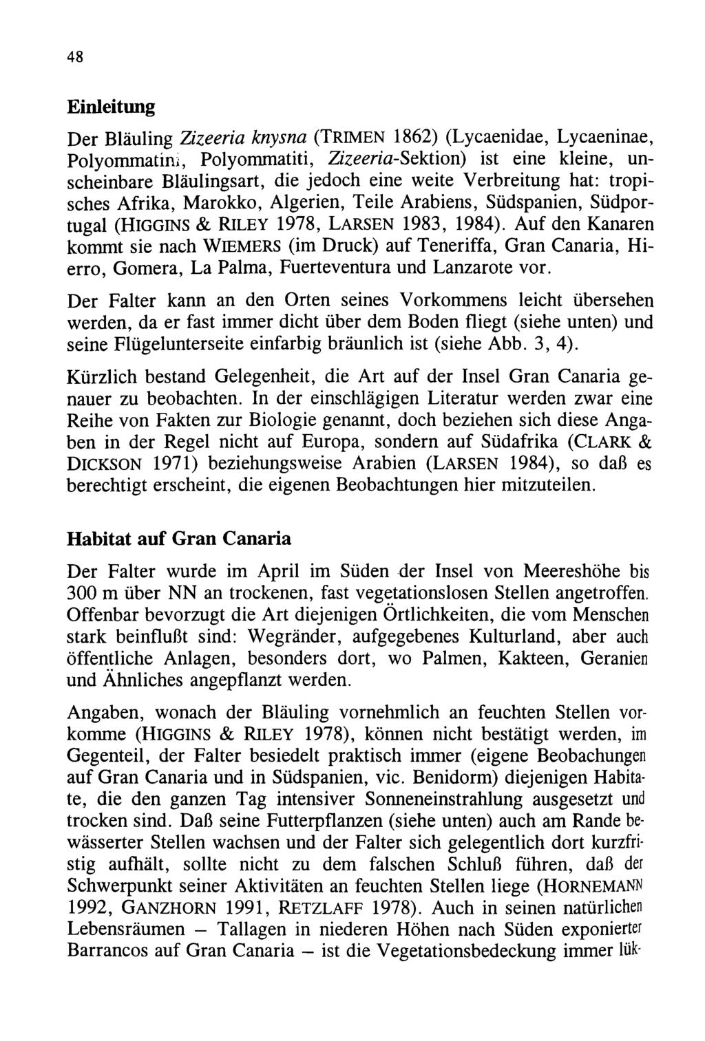 48 Einleitung Der Bläuling Zizeeria knysna (TRIMEN 1862) (Lycaenidae, Lycaeninae, Polyommatim, Polyommatiti, Zizeeria-Szktion) ist eine kleine, unscheinbare Bläulingsart, die jedoch eine weite