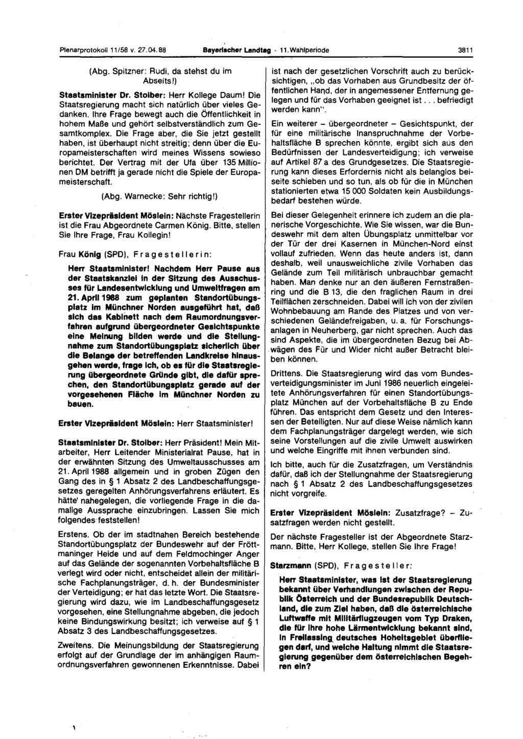 PlenarprotokoU 11 /58 V. 27. 04. 88 Bayerischer Landtag 11. Wahlperiode 3811 (Abg. Spitzner: Rudi, da stehst du im Abseits!) Staatsminister Dr, Stolber: Herr Kollege Daum!