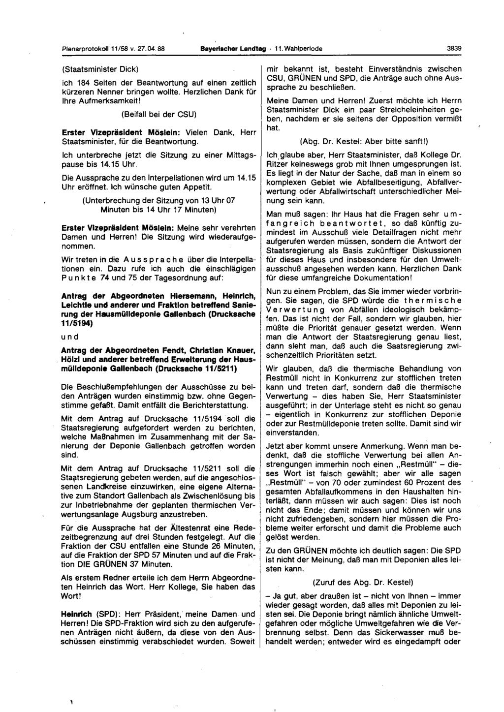 Plenarprotokoll 11/58 v. 27.04.88 Bayerischer Landtag 11. Wahlperiode 3839 (Staatsminister Dick) ich 184 Seiten der Beantwortung auf einen zeitlich kürzeren Nenner bringen wollte.