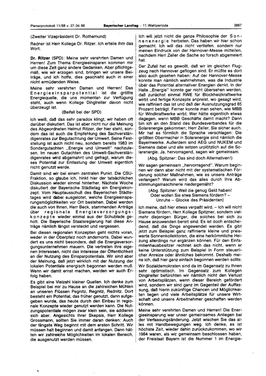 Plenarprotokoll 11/58 v. 27.04.88 Bayerischer Landtag 11. Wahlperiode 3887 (Zweiter Vizepräsident Dr. Rothemund) Redner ist Herr Kollege Dr. Ritzer. Ich erteile ihm das Wort. Dr. Rltzer (SPD): Meine sehr verehrten Damen und Herren!