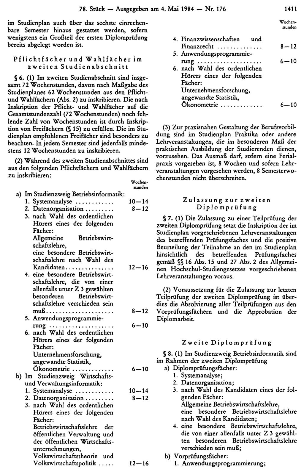 im Studienplan auch über das sechste einrechenbare Semester hinaus gestattet werden, sofern wenigstens ein Großteil der ersten bereits abgelegt worden ist. 78. Stück Ausgegeben am 4. Mai 1984 Nr.