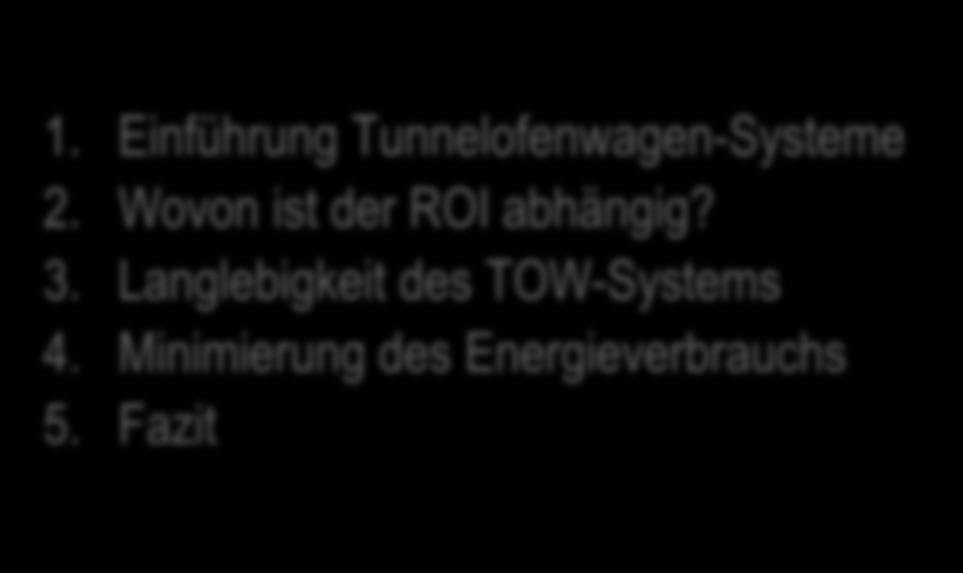 Inhalt 1. Einführung Tunnelofenwagen-Systeme 2. Wovon ist der ROI abhängig?