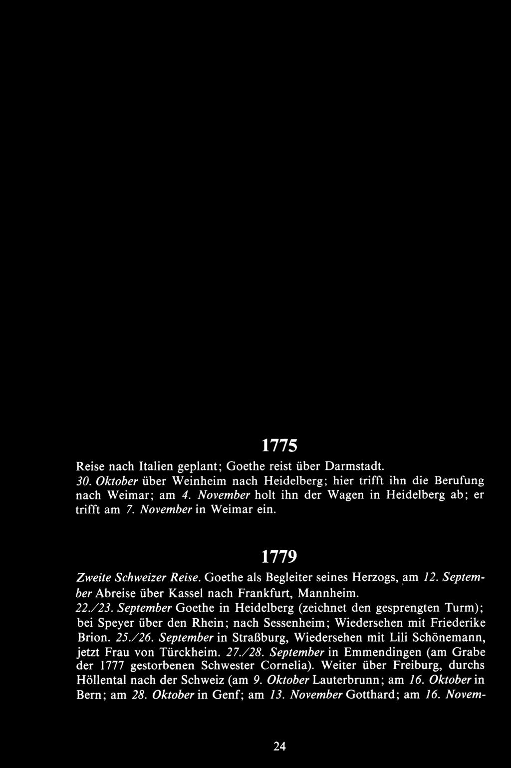 1775 Reise nach Italien geplant; Goethe reist iiber Darmstadt. 30. Oktober iiber Weinheim nach Heidelberg; hier trifft ihn die Berufung nach Weimar; am 4.