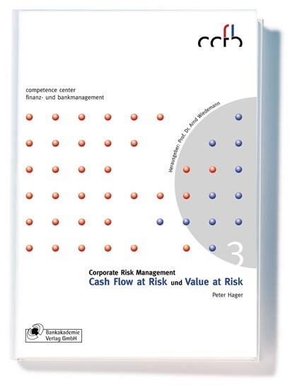 Das Buch zum Seminar Corporate Risk Management Value at Risk und Cash Flow at Risk Ein erfolgreiches und für ein Unternehmen nutzenbringendes Corporate Risk Management ist weit mehr als die Erfüllung